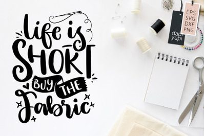 Life Is Short Buy The Fabric SVG