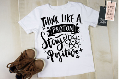 Think Like A Proton Stay Positive SVG