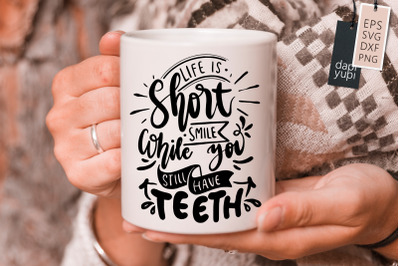 Life IS Short Smile While You Still Have Teeth SVG