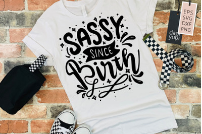 Sassy Since Birth SVG