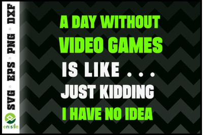 A Day Without Video Games Funny Gamers