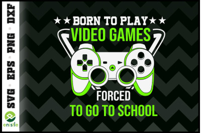 Born To Play Video Games Funny Force to