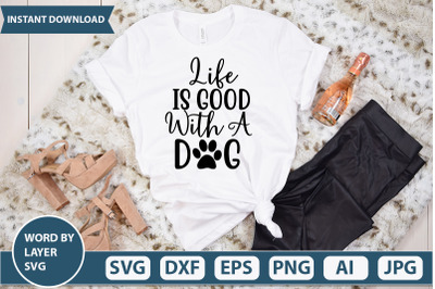 Life is good with a dog svg