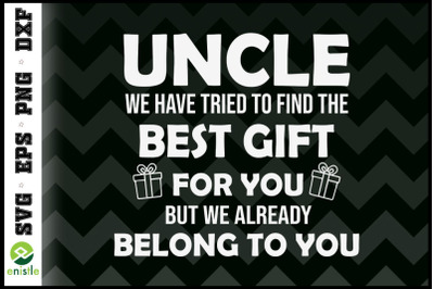 Uncle best gift we belong to you