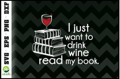 I Just Want to Drink Wine Read My Book