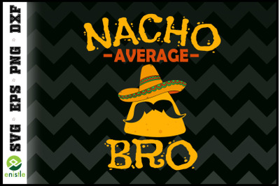 Nacho Average Bro Brother Cinco de Mayo