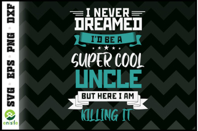 Never dreamed super cool uncle