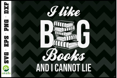 I Like Big Books And I Cannot Lie