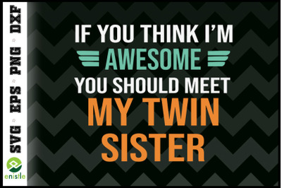 You should meet my awesome twin sister