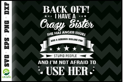 Back Off I Have Crazy Sister Funny