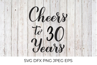 Cheers to 30 Years SVG. 30th Birthday, Anniversary calligraphy letteri