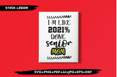 I&#039;m Like 2021% Done Senior Mom SVG