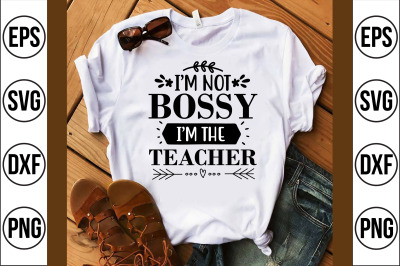 i&#039;m not bossy i&#039;m the teacher svg cut file
