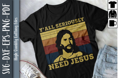 Y&amp;&23;039;all Seriously Need Jesus Christian