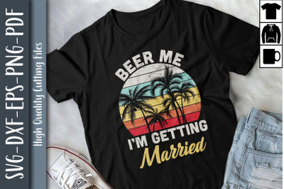 Beer Me I&#039;m Getting Married Groom Party