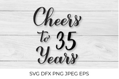 Cheers to 35 Years SVG. 35th Birthday, Anniversary calligraphy letteri