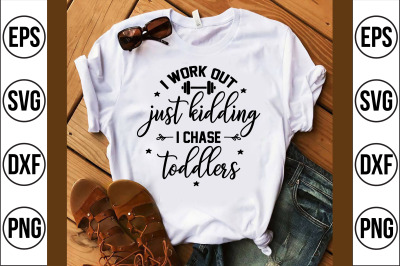 i work out just kidding i chase toddlers svg cut file