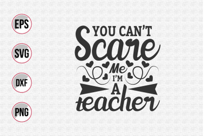 You can&#039;t scare me i&#039;m a teacher