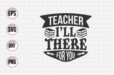 Teacher i&amp;&23;039;ll there for you svg.