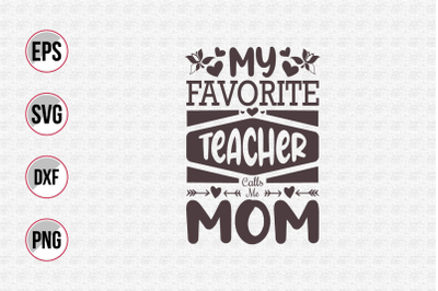 My favorite teacher calls me mom svg.