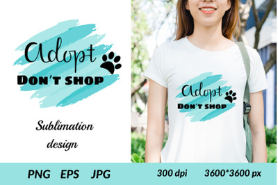 Adopt dont shop PNG. Adoption Sublimation. Pet Quotes.