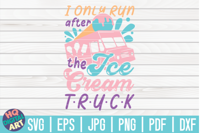 I only run after the ice cream truck SVG | Ice Cream SVG