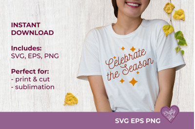 Celebrate the Season SVG Quote Print Cut Sublimation