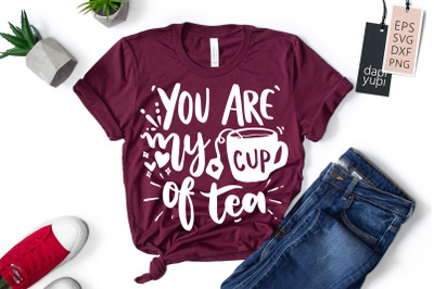 You Are My Cup Of Tea