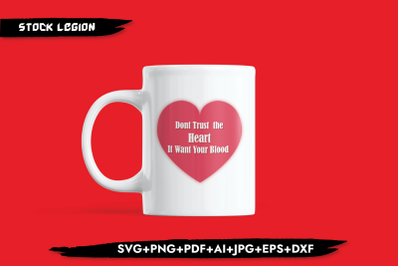 Don&#039;t Trust The Heart It Want Your Blood SVG