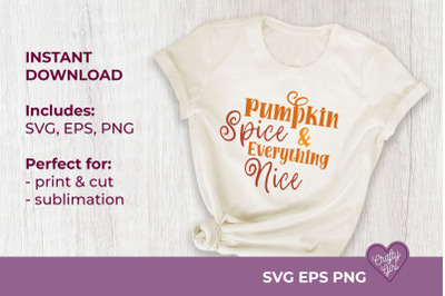 Pumpkin Spice and Everything Nice SVG Quote Print Cut Sublimation