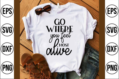 go where you feel most alive svg cut file