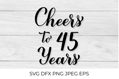 Cheers to 45 Years SVG. 45th Birthday, Anniversary calligraphy letteri