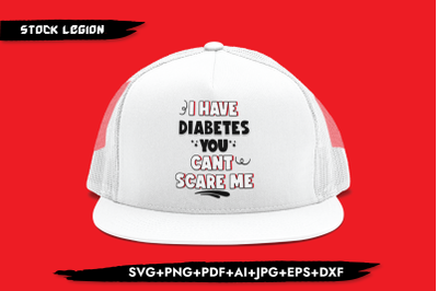 I Have Diabetes You Cant Scare Me SVG