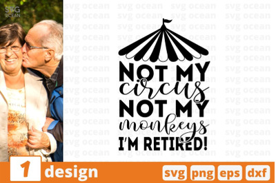 Not my circus not my monkeys Im retired SVG Cut File