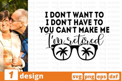 I dont want to I dont have to you cant make me Im retired SVG Cut File