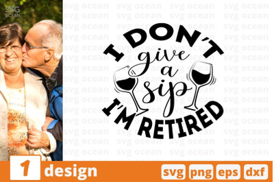 I dont give a sip Im retired SVG Cut File