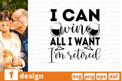 I can wine all I want Im retired SVG Cut File