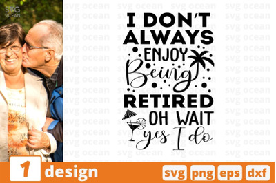 I dont always enjoy being retired oh wait yes I do SVG Cut File