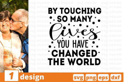 By touching so many lives you have changed the world SVG Cut File