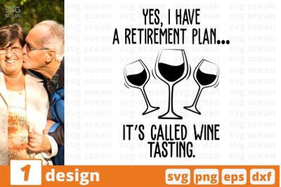 Yes&2C; I have a retirement plan Its called wine tasting SVG Cut File