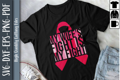 My Wifes Fight Is My Fight Breast Cancer