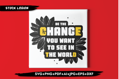 Be The Change You Want To See SVG