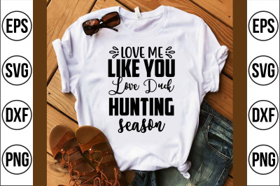 love me like you love duck hunting season svg cut file