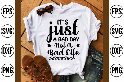 it&#039;s just a bad day not a bad life svg cut file