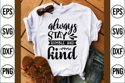 always stay humble and kind svg cut file