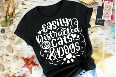 Easily Distracted By Cats And Dogs Quotes SVG