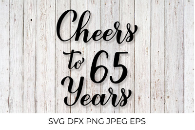 Cheers to 65 Years. 65th Birthday, Anniversary calligraphy lettering.