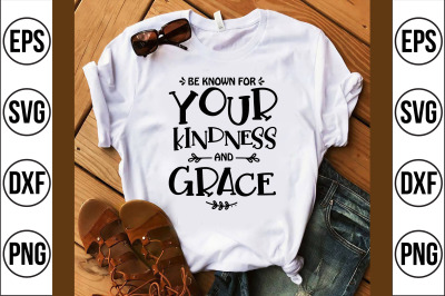 be known for your kindness and grace svg cut file