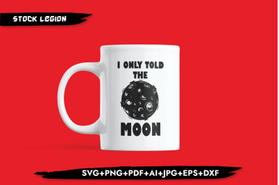 I Only Told The Moon SVG