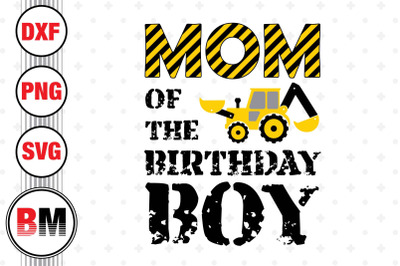 Mom of the Birthday Boy Construction SVG, PNG, DXF Files